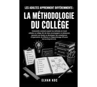 LES ADULTES APPRENNENT DIFFÉREMMENTS : LA MÉTHODOLOGIE DU COLLÈGE: Comprendre comment acquérir les méthodes de travail utilisées au collège afin de ... ou développer des compétences d'organisation.
