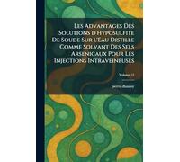 Les Advantages Des Solutions d'Hyposulfite De Soude Sur l'Eau Distille Comme Solvant Des Sels Arsenicaux Pour Les Injections Intraveineuses