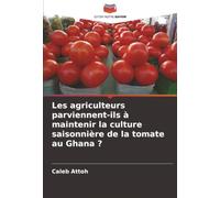 Les agriculteurs parviennent-ils à maintenir la culture saisonnière de la tomate au Ghana ?