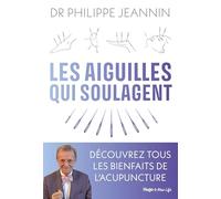 Les aiguilles qui soulagent: Tous les bienfaits de l'acupuncture