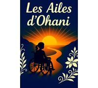 Les Ailes d'Ohani: Un voyage d'amour, de courage et de différence.