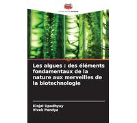 Les algues: des éléments fondamentaux de la nature aux merveilles de la biotechnologie