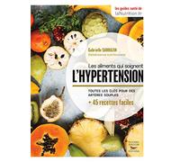 Les aliments qui soignent l'hypertension: Toutes les clés pour des artères souples