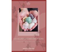 Les alliées de mes émotions: Votre guide bien-être en lithothérapie