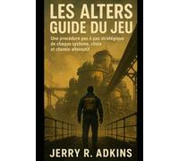 Les Alters Guide du jeu: Une procédure pas à pas stratégique de chaque système, choix et chemin alternatif