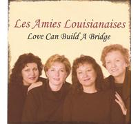 Les Amies Louisianaises - Love Can Build a Bridge