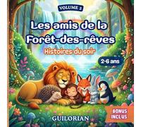 Les Amis de la Forêt-des-Rêves - Lecture du soir pour rêver et croire en soi: 7 histoires illustrées pour comprendre ses émotions, célébrer l’amitié et grandir. Livre pour enfants de 2 à 6 ans.