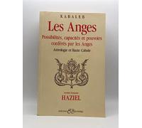 Les Anges - Possibilités, capacités et pouvoirs conférés par les Anges: Possibilités, capacités et pouvoirs conférés par les Anges. Astrologie et Haute Cabale