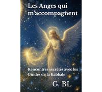 Les Anges qui m’accompagnent: Rencontres secrètes avec les Guides de la Kabbale