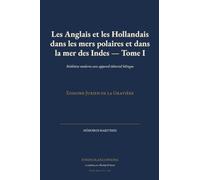 Les Anglais et les Hollandais dans les mers polaires et dans la mer des Indes - Tome I: Réédition moderne avec appareil éditorial bilingue