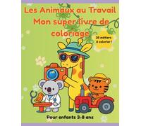Les Animaux au Travail: Mon super livre de coloriage