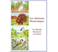 Les Animaux Domestiques - Un Monde Enchanté à Colorier: Chiens, chats, animaux de la ferme et compagnons exotiques Histoires, anecdotes et illustrations raffinées (Merveilles à Colorier)