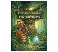 Les Animaux Fantastiques et la Forêt Murmurante: Une aventure magique pleine de courage, d’amitié et de signes cachés à colorier (The Fantasy Animals Series)