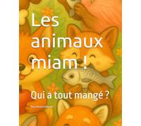 Les animaux miam !: Qui a tout mangé ?