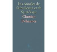 Les Annales de Saint-Bertin et de Saint-Vaast: Fragments inédits et annotations, Société de l'Histoire de France