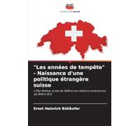 "Les années de tempête" - Naissance d'une politique étrangère suisse: L'État fédéral suisse de 1848 et ses relations extérieures de 1848 à 1872