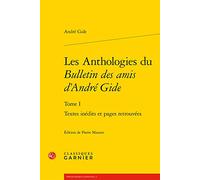 Les Anthologies Du Bulletin Des Amis d'Andre Gide: Textes Inedits Et Pages Retrouvees: I (Bibliotheque Gidienne)