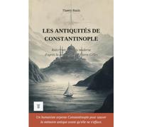 Les Antiquités de Constantinople: Édition en français moderne et illustrée, d'après la description topographique en latin de Pierre Gilles, 1544-1547 (Orient et Levant)