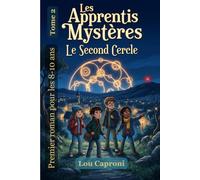 Les Apprentis Mystères - Tome 2: Le second cercle - Une grande aventure à hauteur d’enfants, entre énigmes, amitié et transmission. Pour les 7 à 10-12 ans.