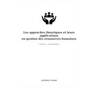 Les approches théoriques et leurs applications en gestion des ressources humaines. « Volume 1 : La motivation »