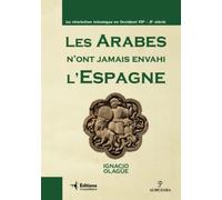 LES ARABES N'ONT JAMAIS ENVAHI L'ESPAGNE: La révolution islamique en Occident VIIe - Xe siècle