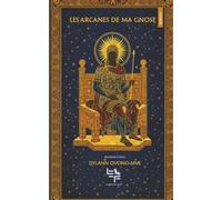 Les Arcanes de ma gnose: Première Partie