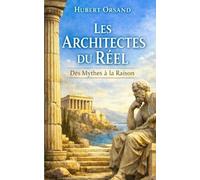 Les Architectes du Réel: Des Mythes à la Raison