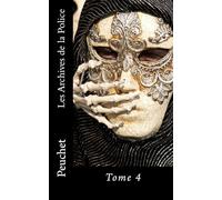 Les Archives de la Police: Mémoires tirés des archives de la Police de Paris, pour servir à l'histoire de la Morale et de la Police depuis Louis XIV jusqu'à nos jours: Volume 4