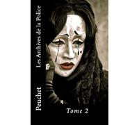 Les Archives de la Police: Mémoires tirés des archives de la Police de Paris, pour servir à l'histoire de la Morale et de la Police depuis Louis XIV jusqu'à nos jours: Volume 2