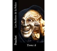 Les Archives de la Police: Mémoires tirés des archives de la Police de Paris, pour servir à l'histoire de la Morale et de la Police depuis Louis XIV jusqu'à nos jours: Volume 6