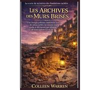 Les Archives des Murs Brisés: Une intrigue policière chaleureuse avec des plans cachés, un meurtre non résolu et des secrets qui refusent de rester ... (La série de mystères des fondations cachées)