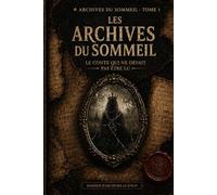 LES ARCHIVES DU SOMMEIL - TOME 1: Le Conte Qui Ne Devait Pas Être Lu