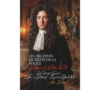 Les Archives Secrètes de la Police : La Reynie - Tome II: Le Complot de l’Écureuil - Le Voleur à la Double Vie - Le Secret de l’Hôtel de M… (Les Archives Secrètes de la Police de Paris)