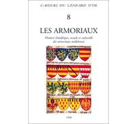 Les Armoriaux - Histoire héraldique, sociale et culturelle des armoriaux médiévaux - Cahiers du Léopard d'Or 8: Paris, 21-23 mars 1994