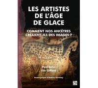 Les Artistes de l'Age de Glace : Comment nos Ancetres creaient-ils des Images ?