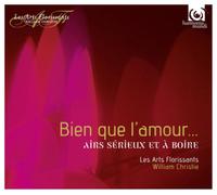 Les Arts Florissants - Bien Que L'amour...: Airs Sérieux Et À Boire