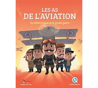 Les As de l'Aviation: Les pilotes français de la Grande Guerre