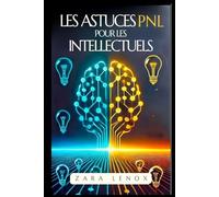 LES ASTUCES NLP POUR LES INTELLECTUELS: Comment aiguiser votre esprit et améliorer votre créativité en utilisant des techniques SIMPLES, même si vous ... ! (pnl programmation neuro linguistique)