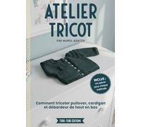 Les ateliers tricot de Mandy : Tricot top-down pour débutantes : pulls et cardigans en raglan, yoke et méthode hybride: Guide complet avec pas-à-pas, ... pour apprendre à tricoter sans couture