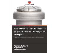 "Les attachements de précision en prosthodontie : Concepts et pratique": Intégrer la fonction, l'esthétique et la biomécanique pour des restaurations optimales