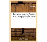 Les Auteurs Grecs Expliqués d'Après Une Méthode Nouvelle Par Deux Traductions Françaises: Pindare. Les Olympiques