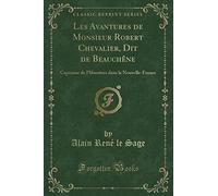 Les Avantures de Monsieur Robert Chevalier, Dit de Beauchène: Capitaine de Flibustiers Dans La Nouvelle-France (Classic Reprint)
