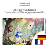 Les Aventures d’Alice au pays des merveilles: Édition bilingue ligne à ligne allemand-français