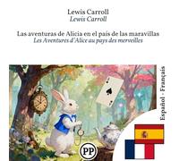 Les Aventures d’Alice au pays des merveilles: Édition bilingue ligne à ligne espagnol-français (Progressez en espagnol)