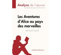 Les Aventures d'Alice au pays des merveilles de Lewis Carroll (Analyse de l'oeuvre): Analyse complète et résumé détaillé de l'oeuvre (Fiche de lecture)