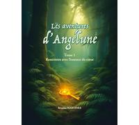 Les aventures d'Angélune: Rencontre avec l'essence du coeur