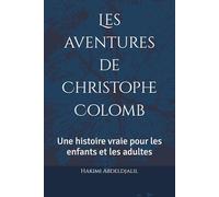 Les aventures de Christophe Colomb: Une histoire vraie pour les enfants et les adultes