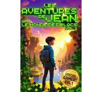 Les Aventures de Jean dans le Monde des Blocs: Volume 1: Un roman fantastique pour les pré-ados et ados sur le theme des jeux vidéo et des dernières consoles de jeux