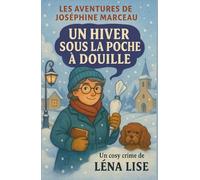 Les aventures de Joséphine Marceau un hiver sous la poche à douille: Un meurtre glacé, un village brisé, une vérité qui fond sous la neige…