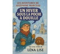 Les aventures de Joséphine Marceau un hiver sous la poche à douille: Un meurtre glacé, un village brisé, une vérité qui fond sous la neige…
